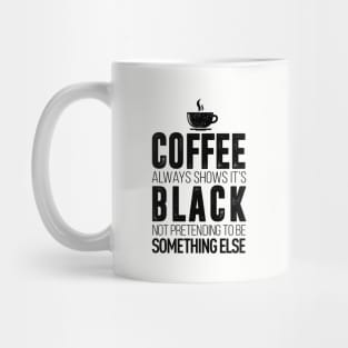 coffee always show it's black not pretending to be something else t-shirt Mug